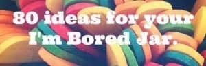 80 Ideas for your I'm Bored Jar