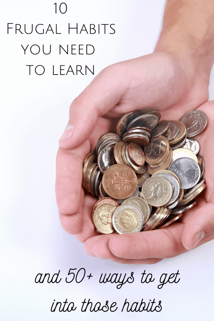 10 Frugal Habits you need to learn. And 50+ ways to get into those habits