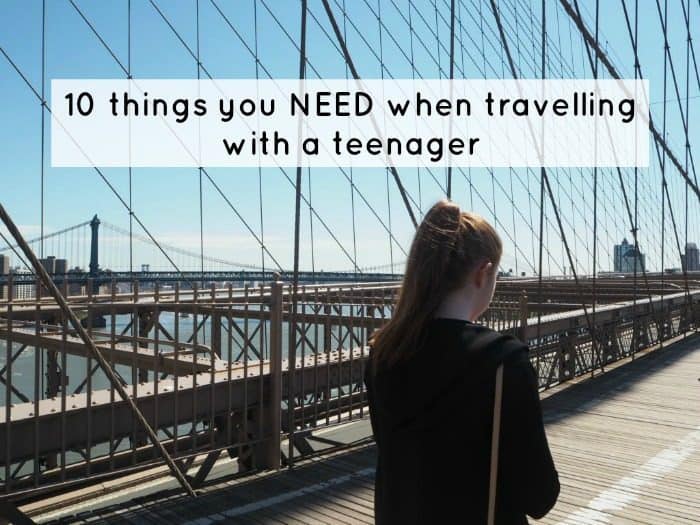 10 things you NEED when travelling with a teenager