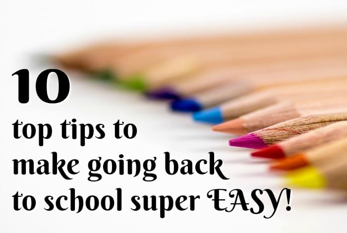 10 top tips to make going back to school super EASY!