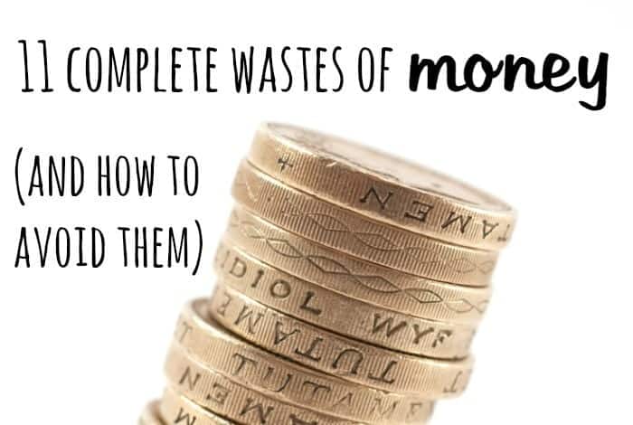 11 Complete wastes of money and how to avoid them.