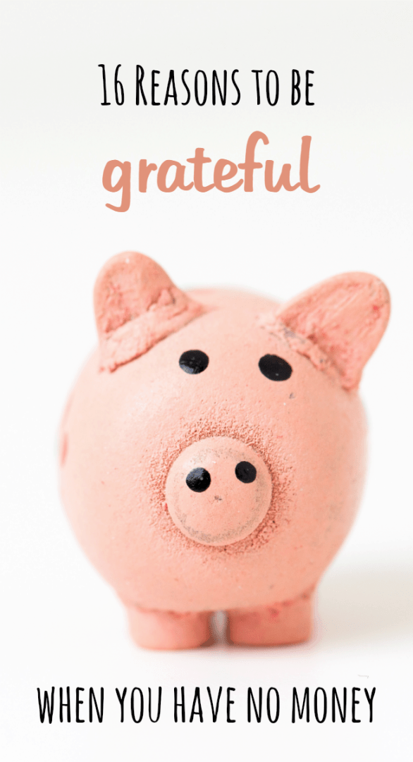 16 Reasons to be Grateful when you have no money!