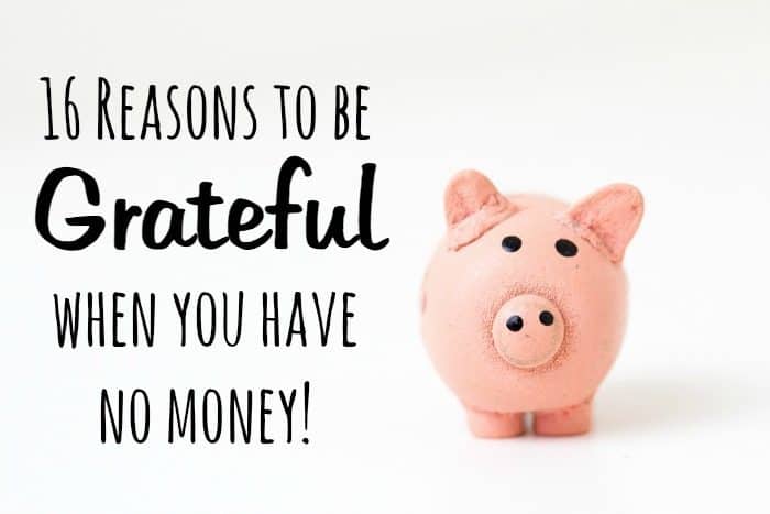 16 Reasons to be Grateful when you have no money!