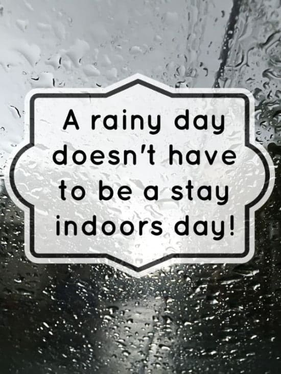 A Rainy day doesn't have to be a stuck in the house day....