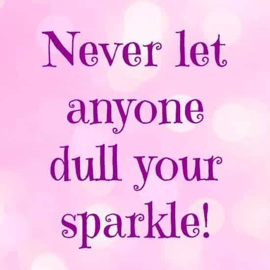 never let anyone dull your sparkle