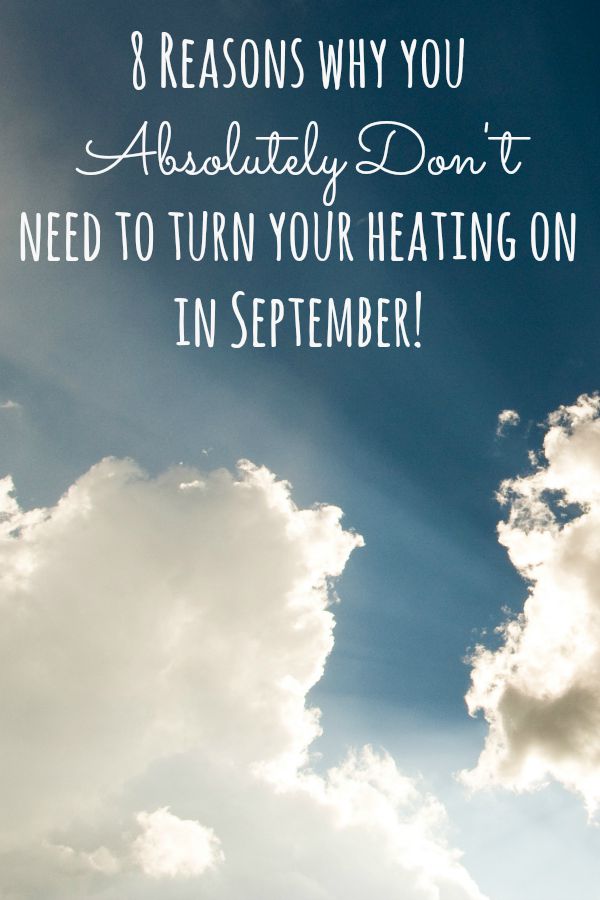 8 Reasons why you Absolutely Don't need to turn your heating on in September!