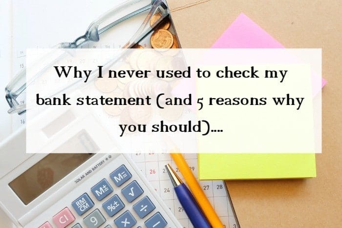 Why I never used to check my bank statement (and 5 reasons why you should)....