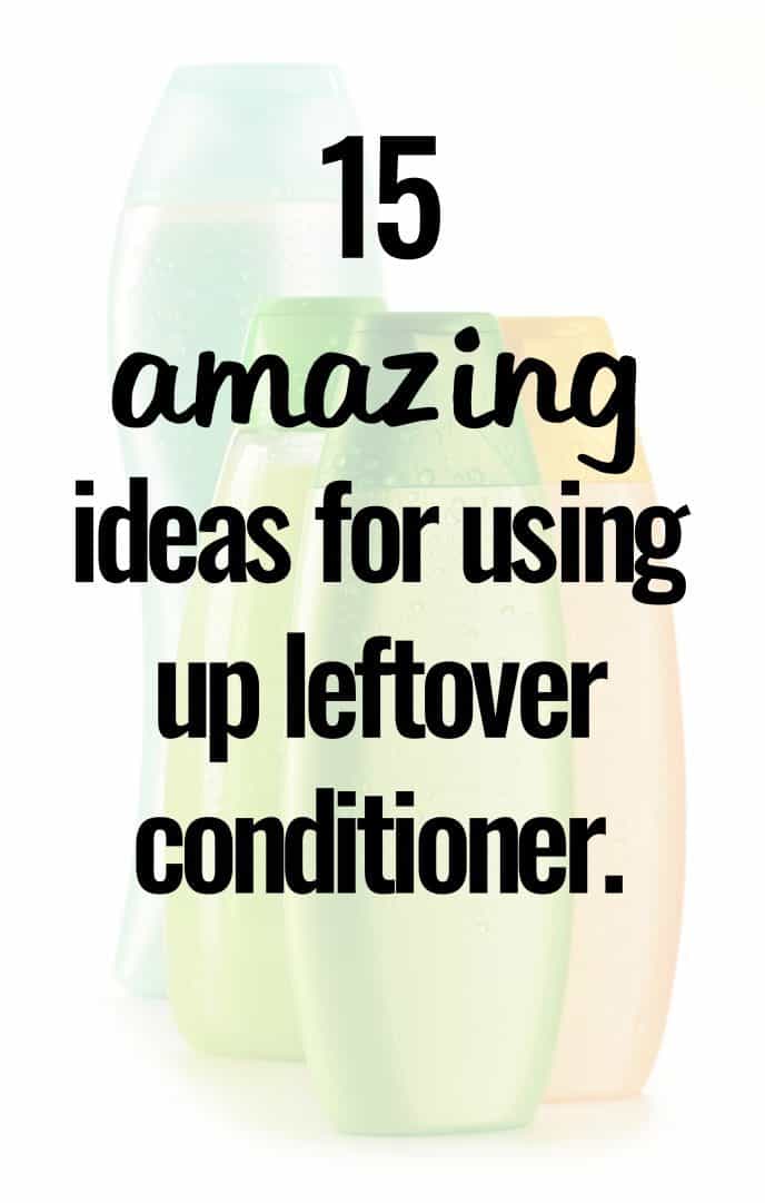 15 amazing ideas for using up leftover conditioner.