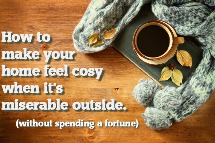 How to make your home feel snug and cosy when it's miserable outside (without spending a fortune)....