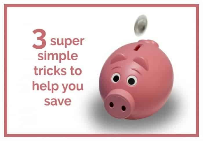 3 super simple tricks to help you save....