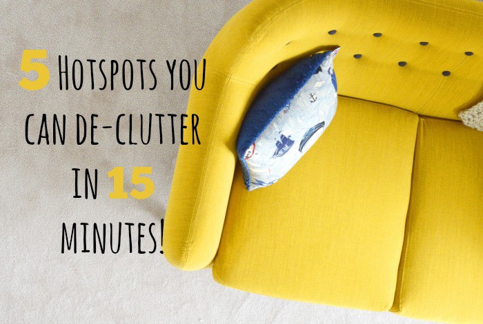 5 Hotspots you can de-clutter in 15 minutes!