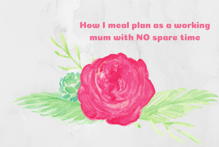 How I meal plan as a working mum with NO spare time