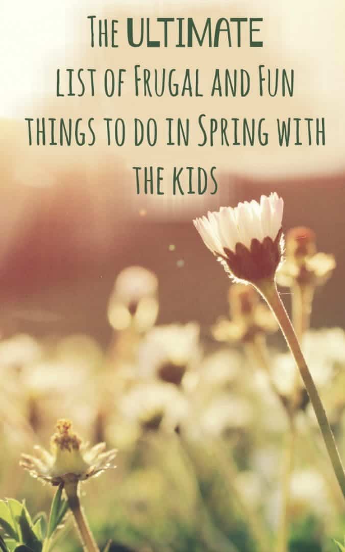 70 Frugal and Fun things to do in Spring with the kids