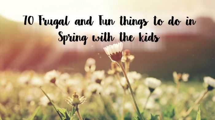 70 Frugal and Fun things to do in Spring with the kids