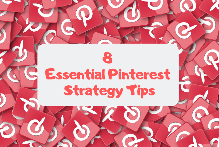 8 Essential Pinterest Strategy Tips