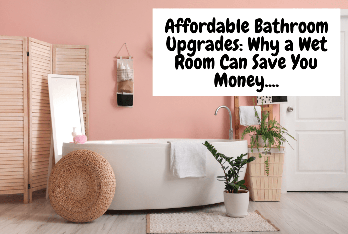 Affordable Bathroom Upgrades: Why a Wet Room Can Save You Money.... Affordable Bathroom Upgrades Why a Wet Room Can Save You Money….