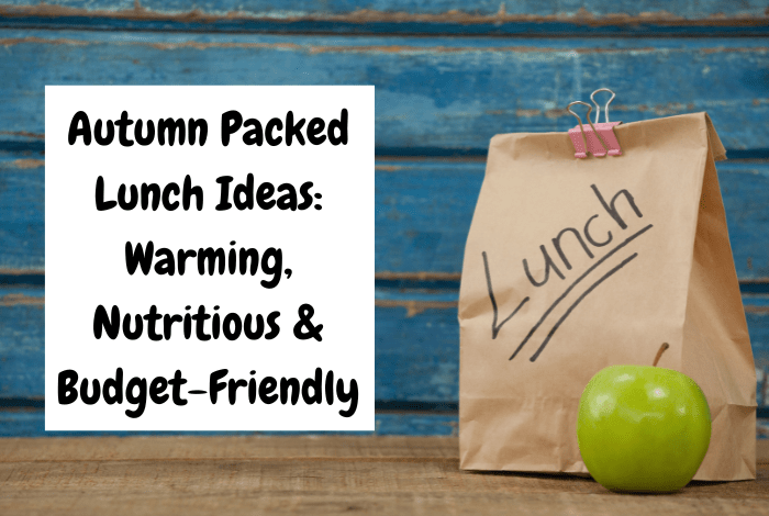 Autumn Packed Lunch Ideas: Warming, Nutritious & Budget-Friendly.... Autumn Packed Lunch Ideas Warming, Nutritious & Budget-Friendly