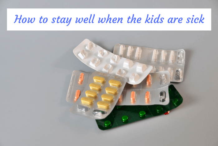 How to try and Stay Healthy When the Kids are Sick