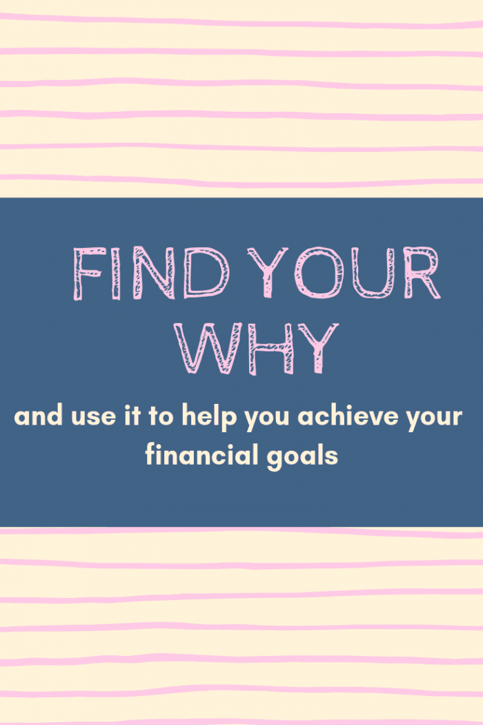 FInd your why and use it to help you to achieve your financial goals