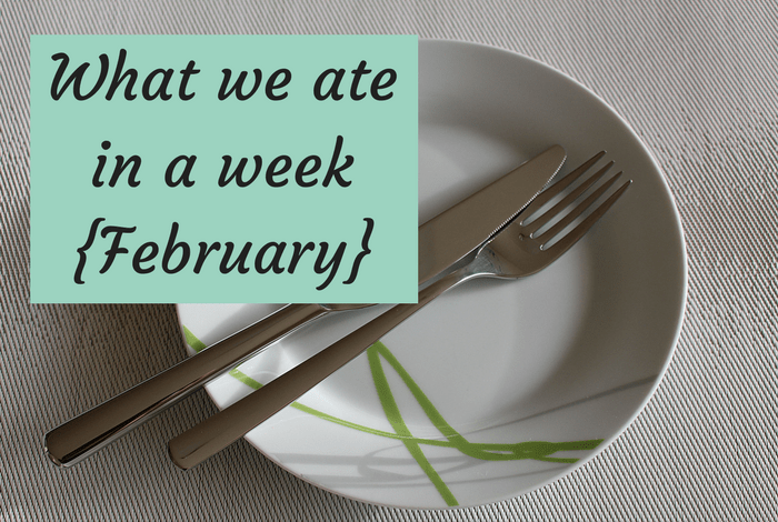 What we ate in a week - February 2018