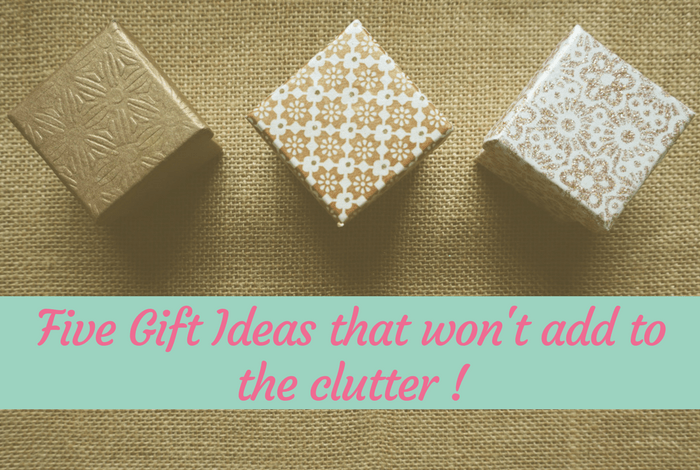 Five Gift Ideas that won't add to the clutter !