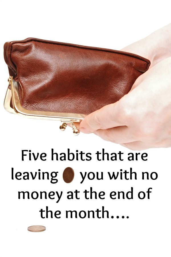 Five habits that are leaving you with no money at the end of the month….