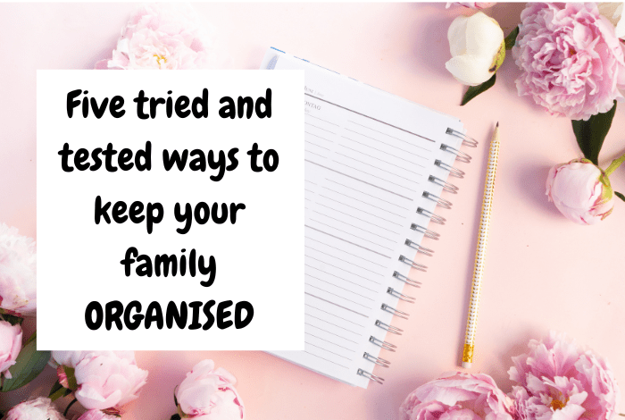 Five Ways to stay organised as a family.... Five tried and tested ways to keep your family ORGANISED