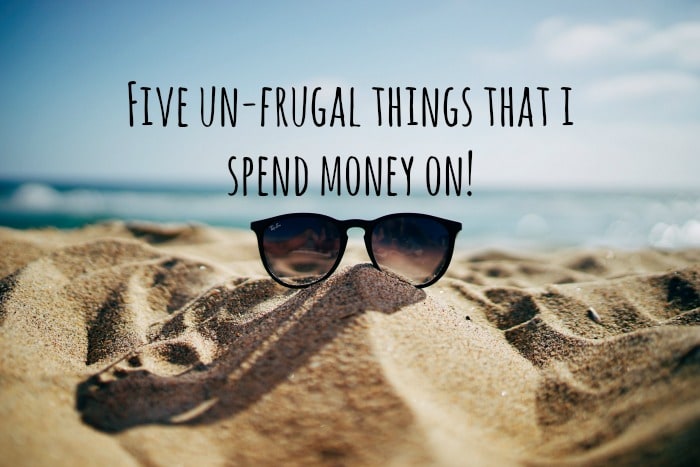 Five un-frugal things that i spend money on!