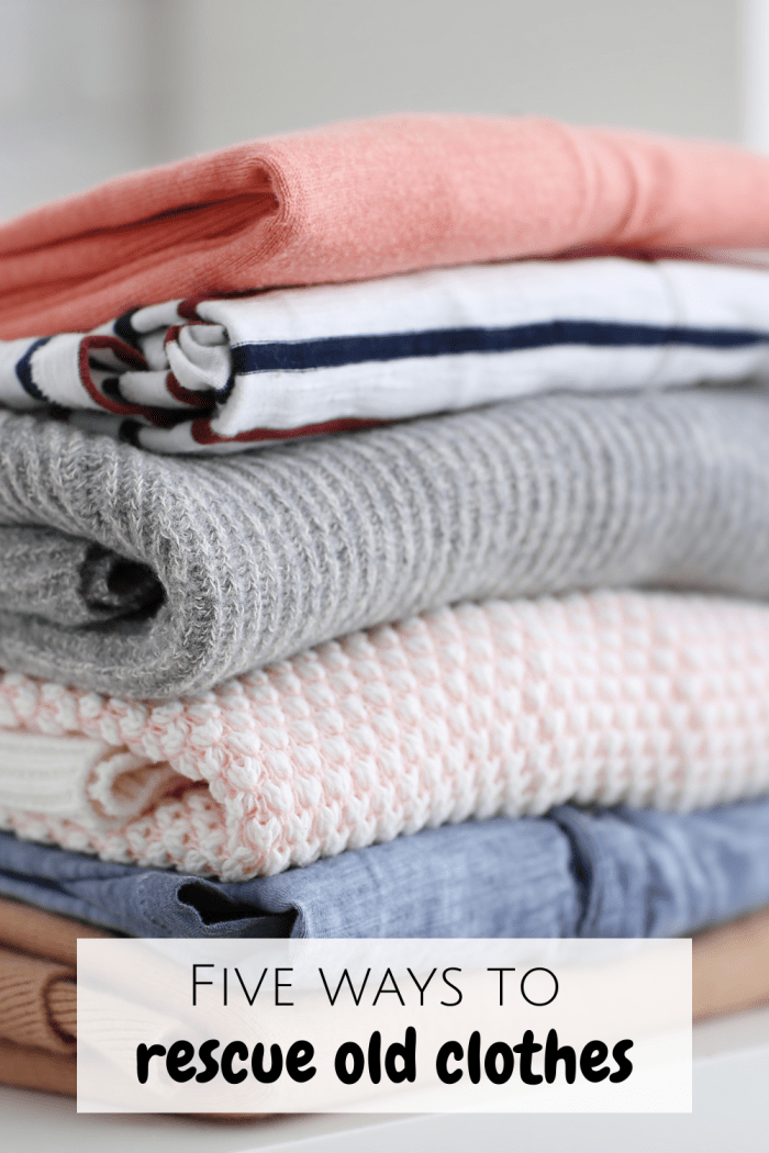 Five ways to rescue old clothes