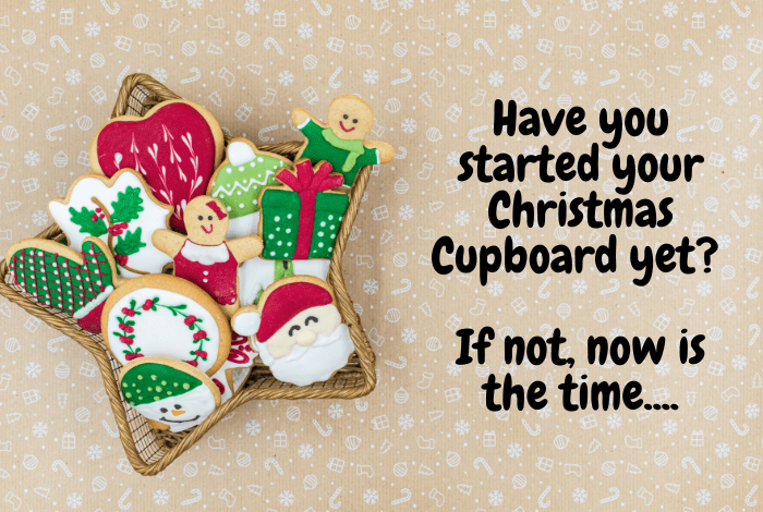 Have you started your Christmas Cupboard? If not, now is the time.... Have you started your Christmas Cupboard If not, now is the time….