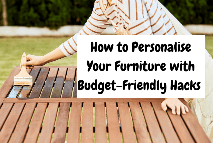 How to Personalise Your Furniture with Budget-Friendly Hacks.... How to Personalise Your Furniture with Budget-Friendly Hacks