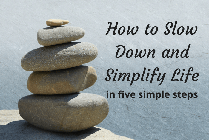 How to Slow Down and Simplify Life