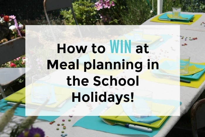 How to WIN at Meal planning in the School Holidays! You might think you've mastered meal planning but it's a whole different ball game in the Summer Holidays!