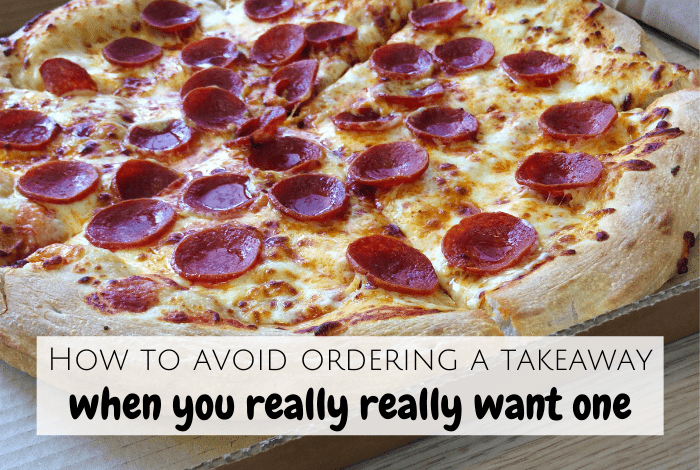How to avoid ordering a takeaway when you really, really want one!