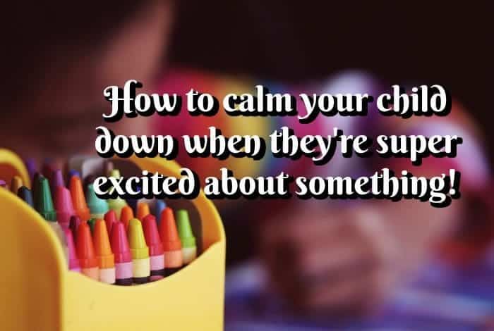 How to calm your child down when they're super excited about something!
