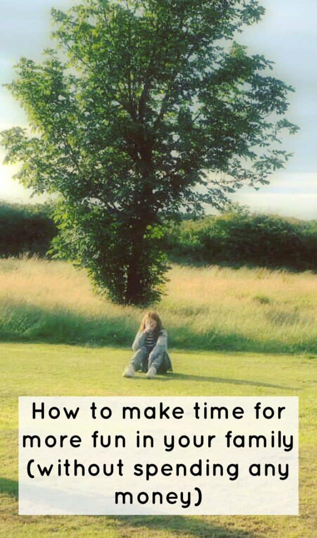 How to make time for more fun in your family (without spending any money)