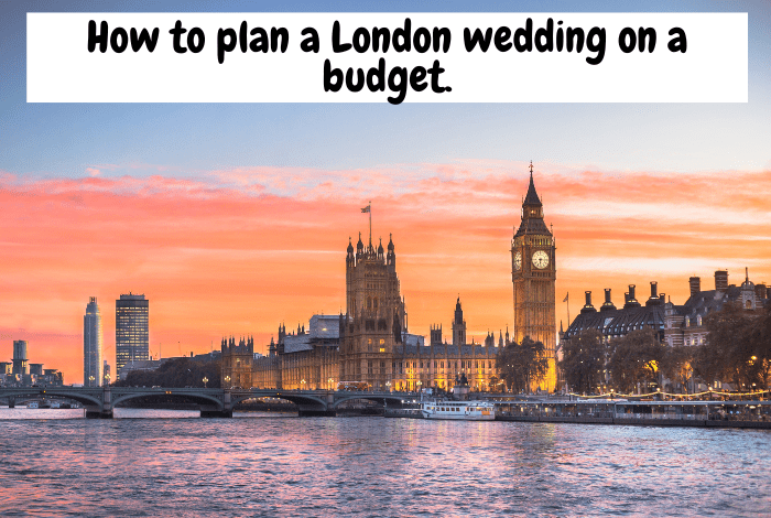 How to plan a London wedding on a budget.... How to plan a London wedding on a budget.