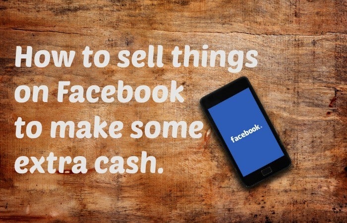 How to sell things on Facebook to make some extra cash.