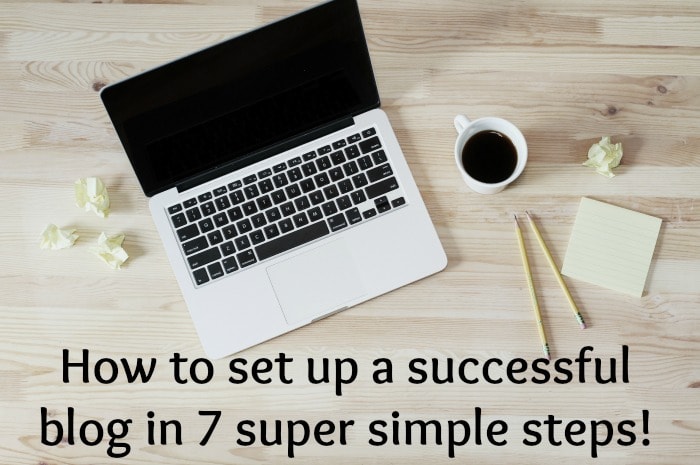 How to set up a successful blog in 7 super simple steps!