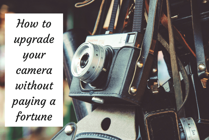 How to upgrade your camera without paying a fortune