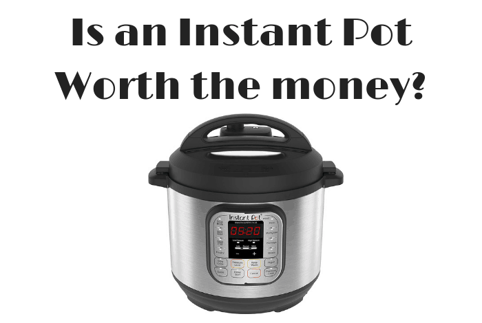 Is an Instant Pot Worth the money_