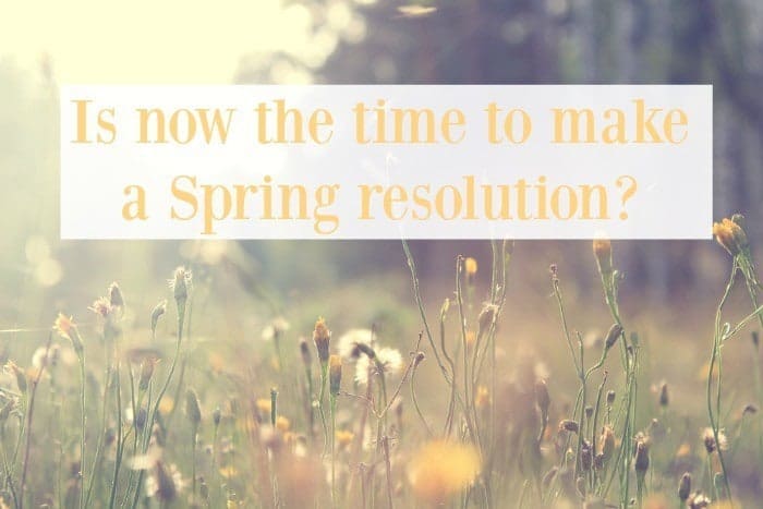 Is now the time to make a Spring resolution