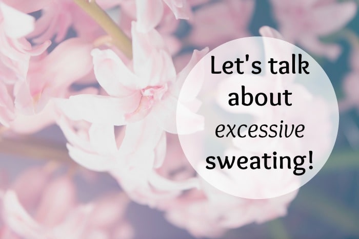 Let's talk about excessive sweating!