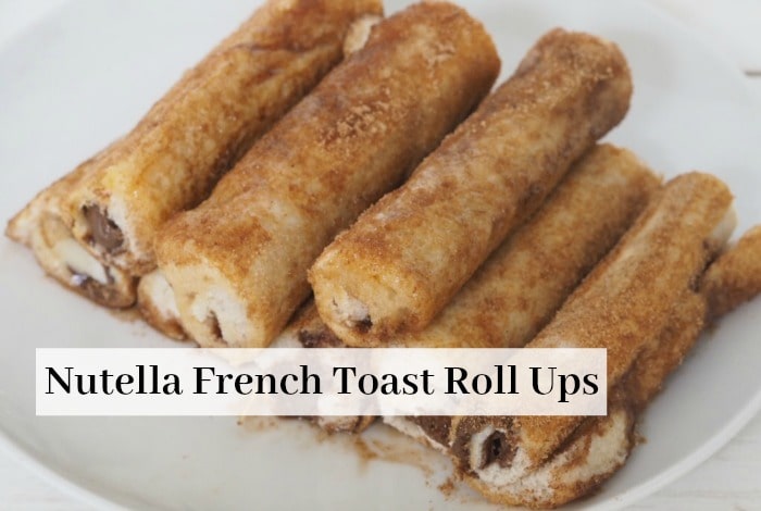 Nutella French Toast Roll Ups