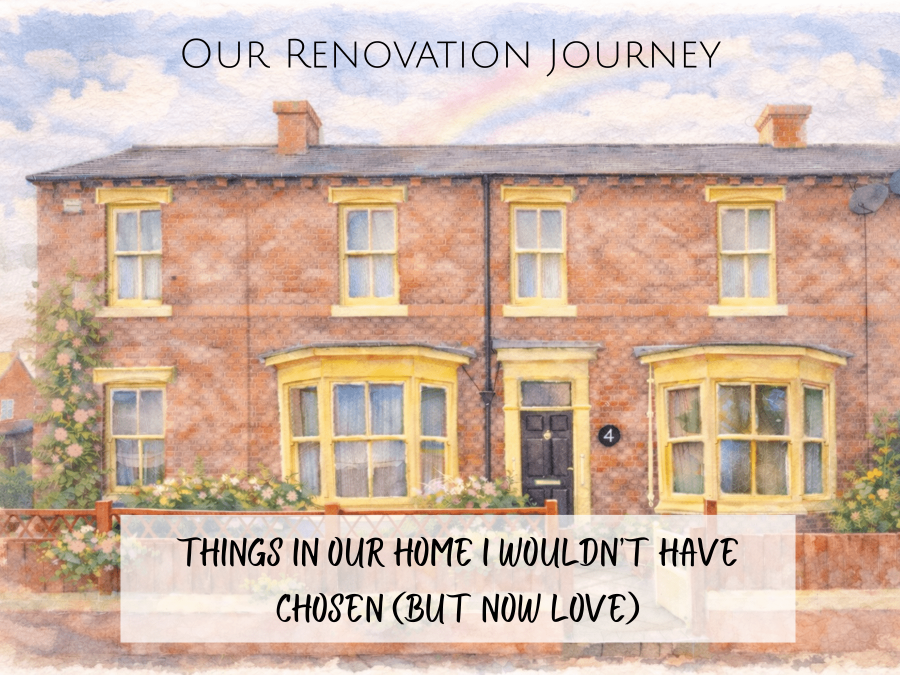 Renovation Journey - Things in our home I wouldn’t have chosen (but now love)