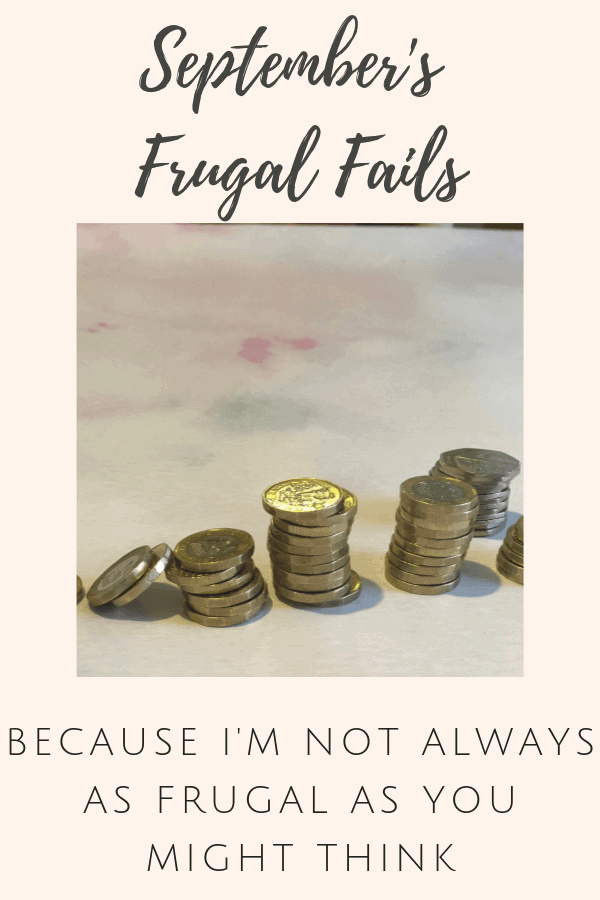 September's Frugal Fails - BECAUSE I'M NOT ALWAYS AS FRUGAL AS YOU MIGHT THINK