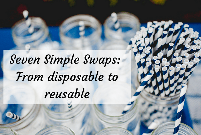 Seven Simple Swaps: From disposable to reusable