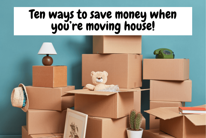 Ten ways to save money when you’re moving house!