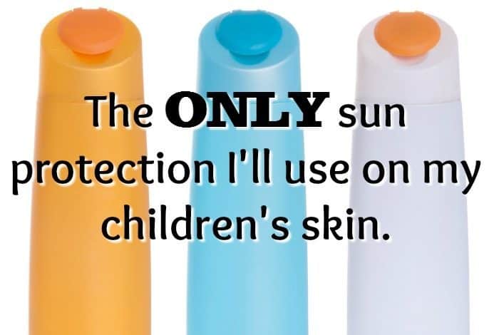 The ONLY sun protection I'll use on my children's skin.