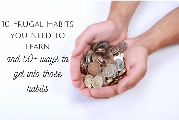 10 Frugal Habits you need to learn. And 50+ ways to get into those habits